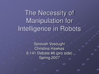 The Necessity of Manipulation for Intelligence in Robots