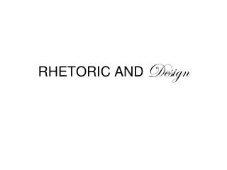 RHETORIC AND Design