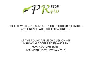 PRIDE RFW LTD- PRESENTATION ON PRODUCTS/SERVICES AND LINKAGE WITH OTHER PARTNERS.