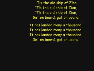 'Tis the old ship of Zion, 'Tis the old ship of Zion, 'Tis the old ship of Zion,