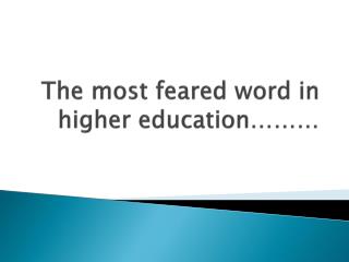 The most feared word in higher education………