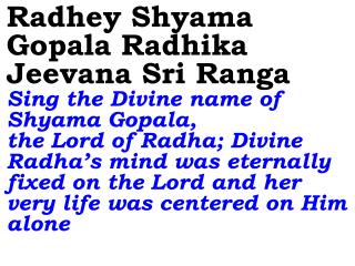 Radhey Shyama Gopala Radhika Jeevana Sri Ranga Sing the Divine name of Shyama Gopala,