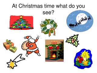 At Christmas time what do you see?
