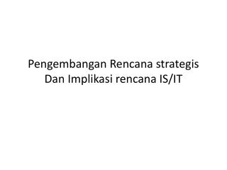 Pengembangan Rencana strategis Dan Implikasi rencana IS/IT