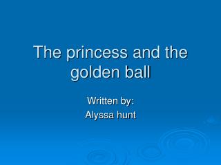 The princess and the golden ball