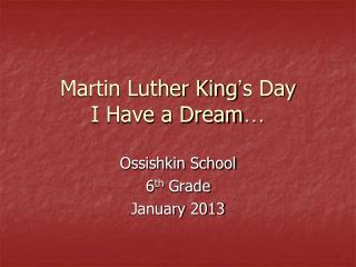 Martin Luther King ’ s Day I Have a Dream …
