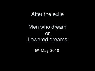 After the exile Men who dream or Lowered dreams