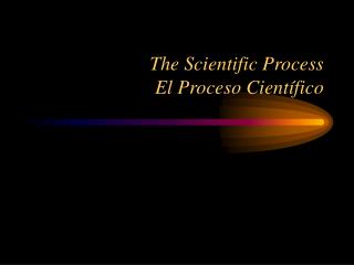 The Scientific Process El Proceso Científico