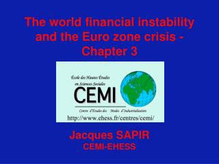 The world financial instability and the Euro zone crisis - Chapter 3 Jacques SAPIR CEMI-EHESS