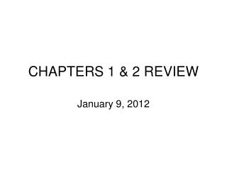 CHAPTERS 1 &amp; 2 REVIEW