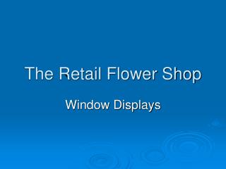 The Retail Flower Shop