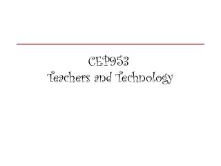 CEP953	 Teachers and Technology