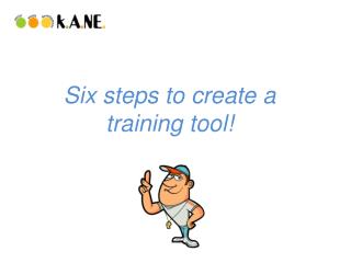 Six steps to create a training tool!