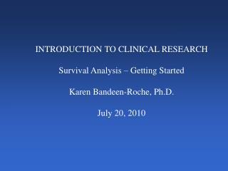 INTRODUCTION TO CLINICAL RESEARCH Survival Analysis – Getting Started Karen Bandeen-Roche, Ph.D.