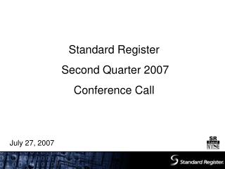Standard Register Second Quarter 2007 Conference Call