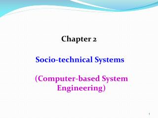 Chapter 2 Socio-technical Systems ( C omputer-based System Engineering)