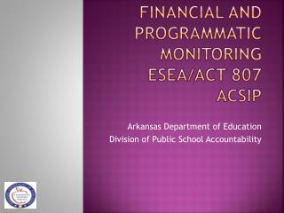 Financial and Programmatic Monitoring ESEA/Act 807 ACSIP