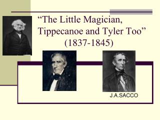 “The Little Magician, Tippecanoe and Tyler Too” (1837-1845)