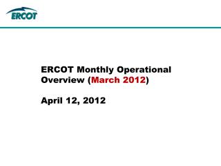 ERCOT Monthly Operational Overview ( March 2012 ) April 12, 2012