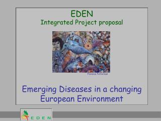 EDEN Integrated Project proposal Emerging Diseases in a changing European Environment