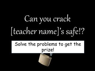 Can you crack [teacher name]’s safe!?