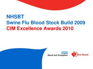NHSBT Swine Flu Blood Stock Build 2009 CIM Excellence Awards 2010