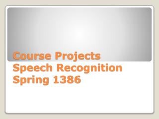 Course Projects Speech Recognition Spring 1386