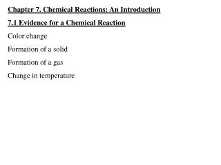 Chapter 7. Chemical Reactions: An Introduction 7.1 Evidence for a Chemical Reaction Color change