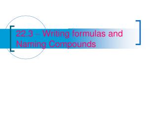 22.3 – Writing formulas and Naming Compounds