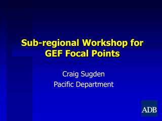 Sub-regional Workshop for GEF Focal Points
