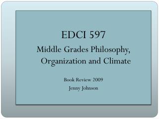 EDCI 597 Middle Grades Philosophy, Organization and Climate Book Review 2009 Jenny Johnson