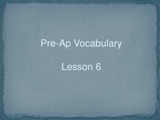 Pre-Ap Vocabulary Lesson 6