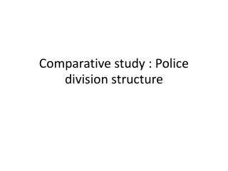 Comparative study : Police division structure