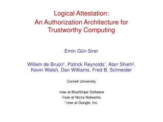 Logical Attestation: An Authorization Architecture for Trustworthy Computing Emin Gün Sirer