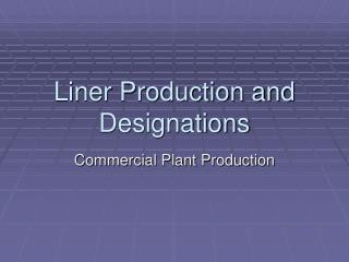 Liner Production and Designations