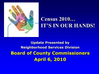 Update Presented by Neighborhood Services Division Board of County Commissioners April 6, 2010