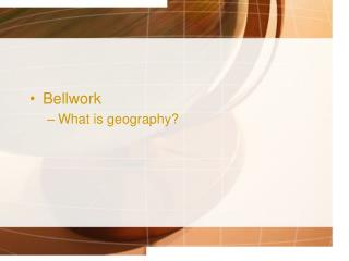 Bellwork What is geography?