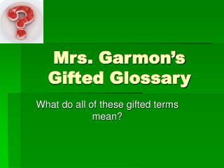 Mrs. Garmon’s Gifted Glossary