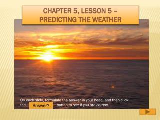 Chapter 5, Lesson 5 – Predicting the Weather