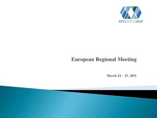 European Regional Meeting March 24 – 25, 2011