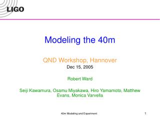 Modeling the 40m QND Workshop, Hannover Dec 15, 2005 Robert Ward