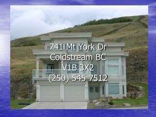 741 Mt York Dr Coldstream BC V1B 3X2 (250) 545 7512