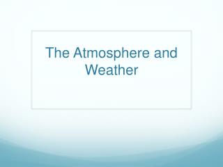 The Atmosphere and Weather