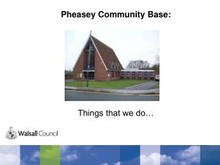 Pheasey Community Base: Things that we do…