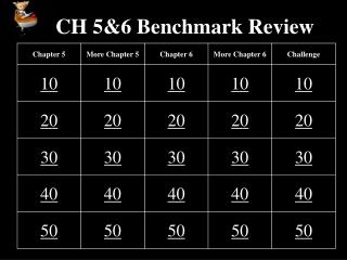 CH 5&amp;6 Benchmark Review