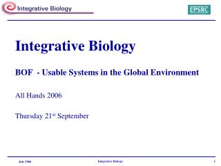 Integrative Biology BOF - Usable Systems in the Global Environment All Hands 2006