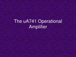 The uA741 Operational Amplifier