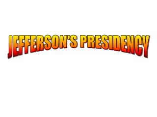 JEFFERSON'S PRESIDENCY