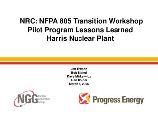 NRC: NFPA 805 Transition Workshop Pilot Program Lessons Learned Harris Nuclear Plant