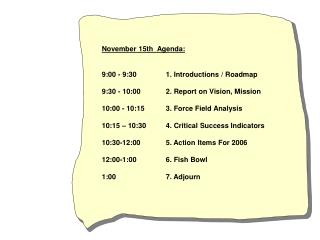 November 15th Agenda: 9:00 - 9:30 	1. Introductions / Roadmap